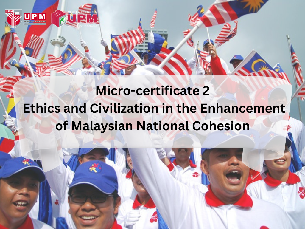 Micro-certificate 2: Ethics and Civilization in the Enhancement of Malaysian National Cohesion